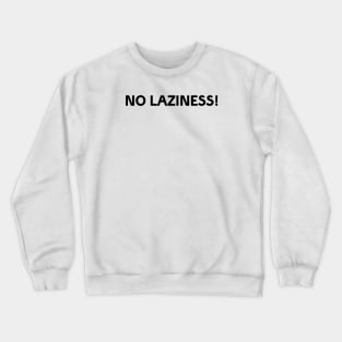 No laziness! Crewneck Sweatshirt